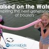 Raised on the Water: Inspiring the Next Generation of Boaters